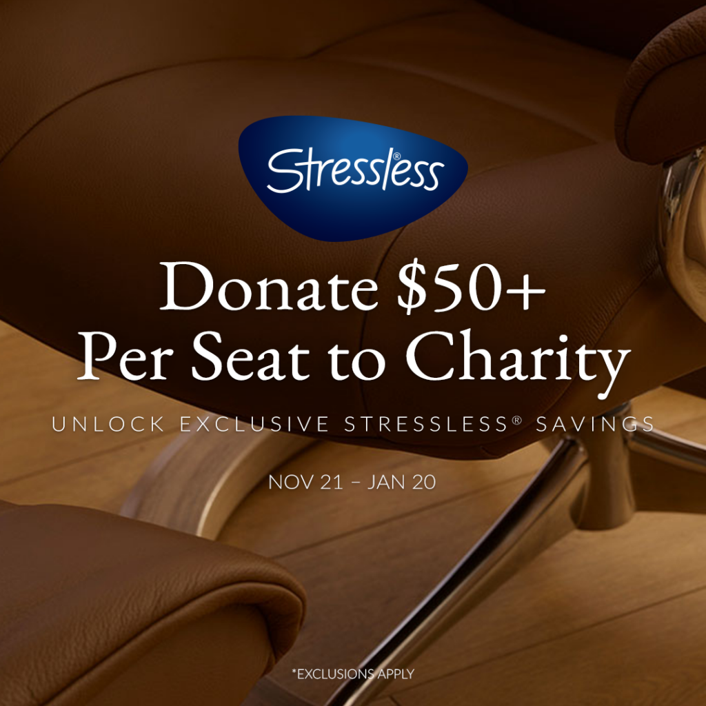 Nov 21 – Jan 20: Donate $50 per seat and get $300–$400 OFF select Stressless® seating.